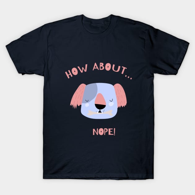 how about...? nope - cool dog T-Shirt by maggzstyle